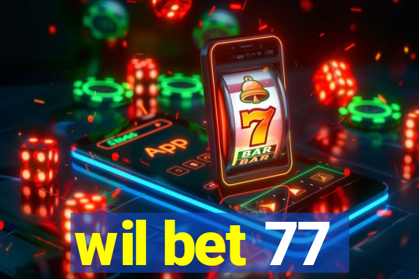 wil bet 77